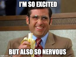 A meme of Steve Carell from Anchor Man saying I'm so excited but also so nervous!